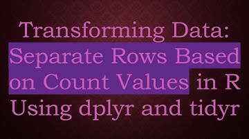 Transforming Data: Separate Rows Based on Count Values in R Using dplyr and tidyr