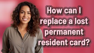 How can I replace a lost permanent resident card?