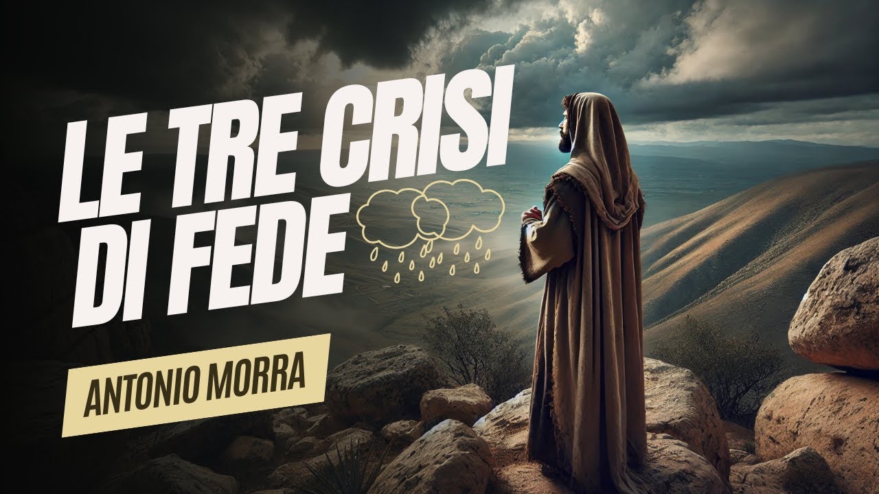 Le Tre Crisi Di Fede | Antonio Morra [Predicazione]
