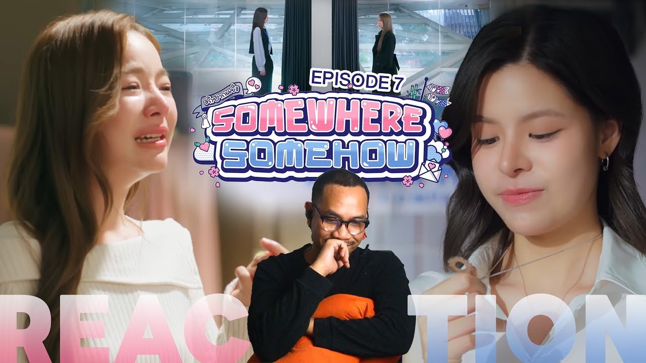 REACTION | EP.7 | รักปากแข็ง 🤐💖 Somewhere Somehow | STUDIO JOEY