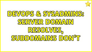 DevOps & SysAdmins: Server domain resolves, subdomains don't