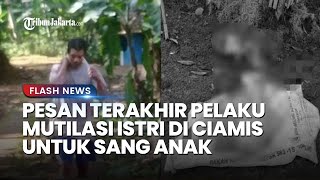 Pelaku Mutilasi Istri di Ciamis Beri Pesan Terakhir Sebelum Mengeksekusi: Tolong Didikin Anak Saya