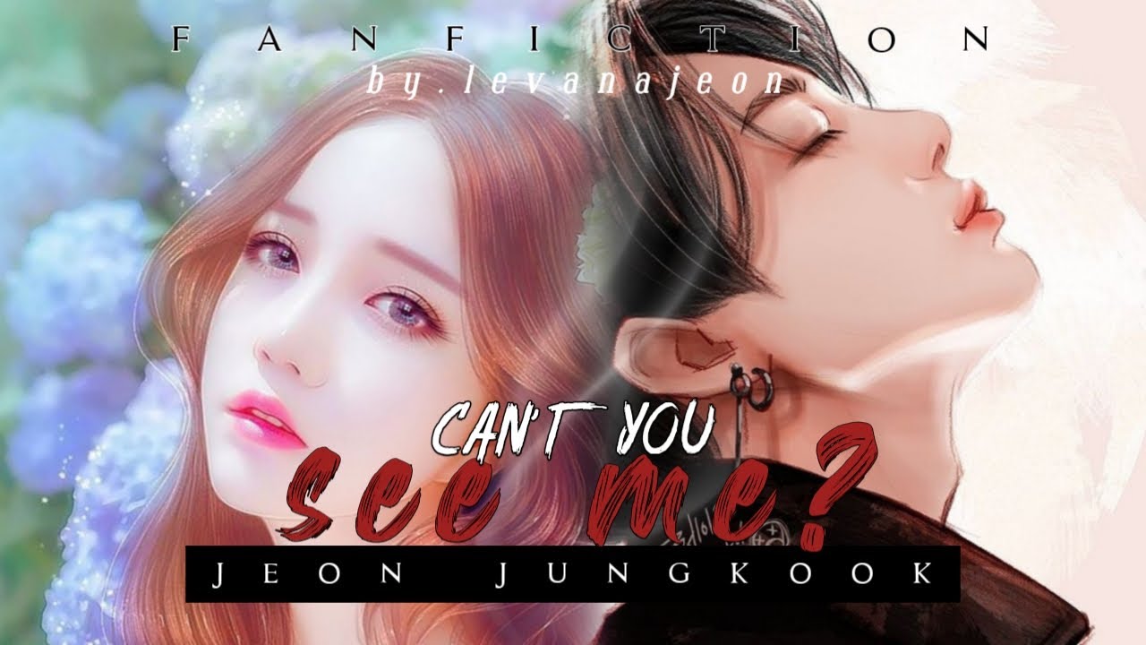 Ff Imagine Bts Jeon Jungkook Can T You See Me Eps 08