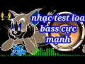 Nhac DJ Mix Test Loa Cực Mạnh, Nonstop Bass Căng Đét Uy Lực.