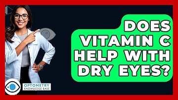 Does Vitamin C Help With Dry Eyes? - Optometry Knowledge Base