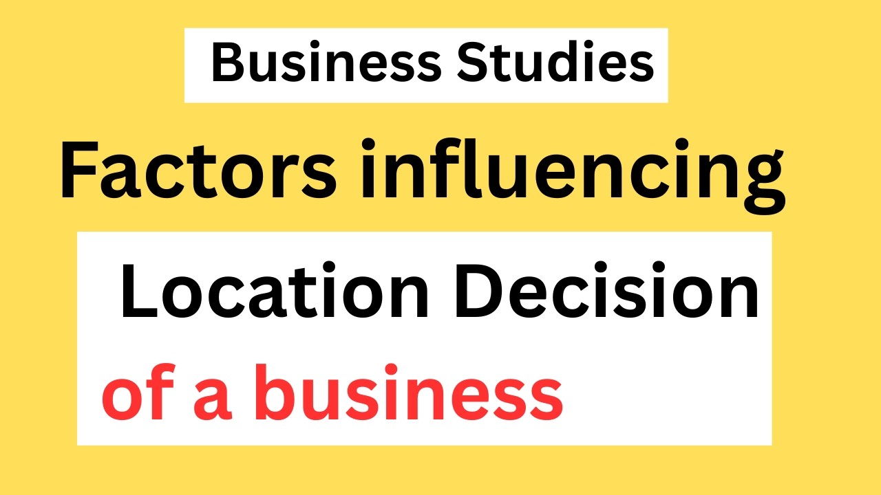 Factors influencing the location decision of a business