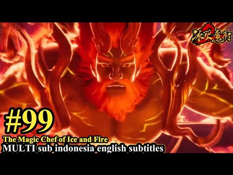 冰火魔厨 第99集- The Magic Chef of Ice and Fire -Bing Huo Mo Chu EP 99 -MULTI ...