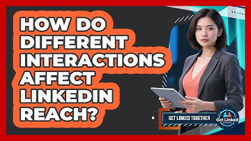How Do Different Interactions Affect LinkedIn Reach?