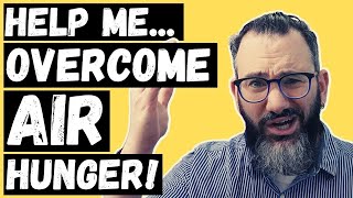 Help me overcome air hunger - 