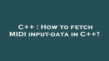 C++ : How to fetch MIDI input-data in C++?
