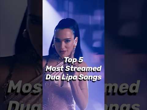 Top 5 Most Streamed Dua Lipa Songs Shorts Dualipa Music