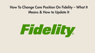 How To Change Core Position On Fidelity – What It Means & How to Update It