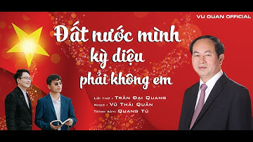 Chủ tịch nước  Trần Đại Quang - Đất nước mình kỳ diệu phải không em | Vũ Quân Official Video Music