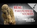 Real Paranormal Stories Compilation Spring 2017