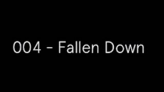 004 - Fallen Down