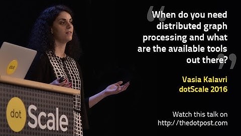 dotScale 2016 - Vasia Kalavri - Demystifying Distributed Graph Processing