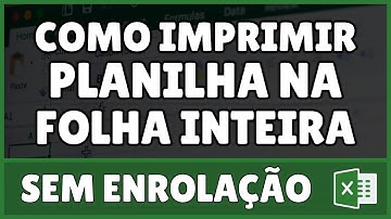 Como Imprimir Planilha do Excel na Folha Inteira