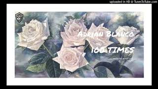 Adrian Blanco - 100 Times
