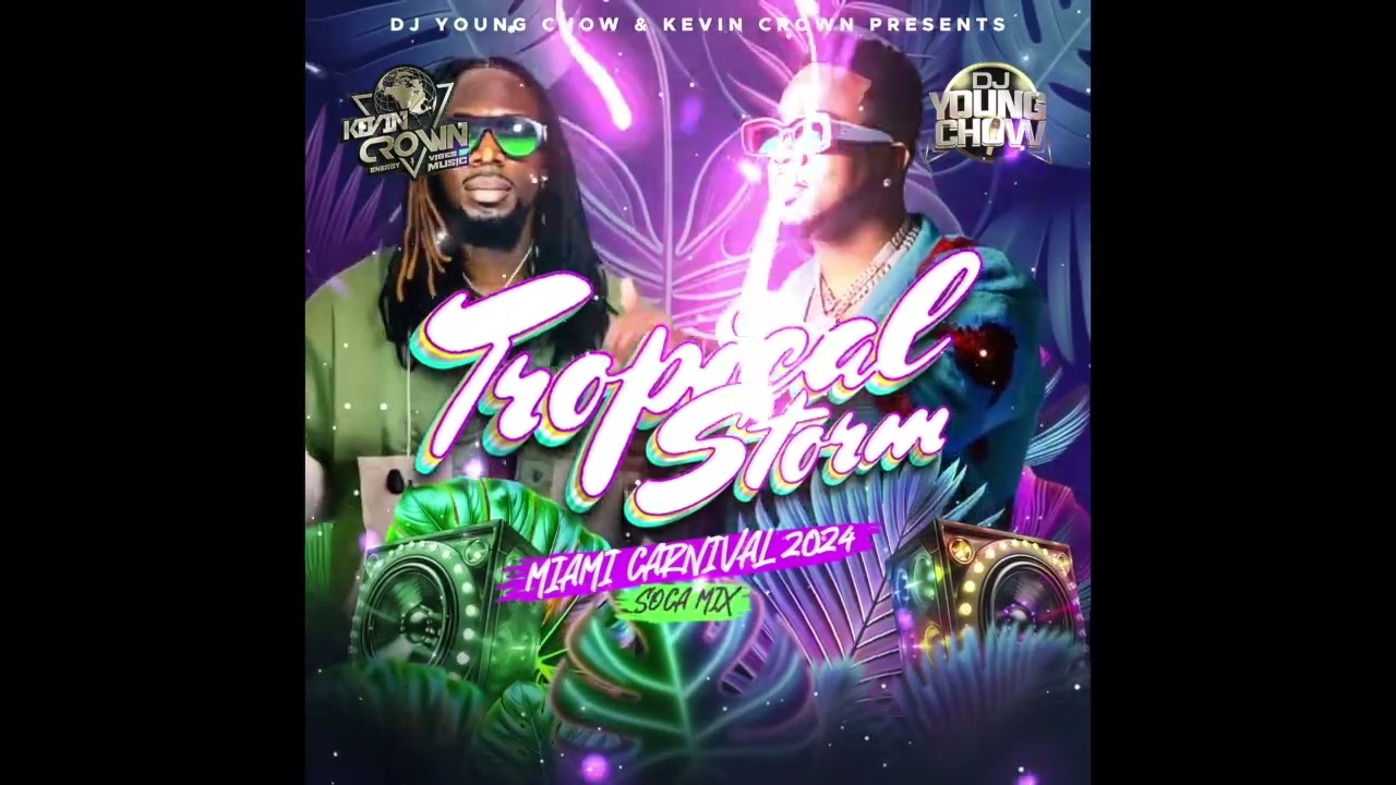 "TROPICAL STORM" DJ YOUNG CHOW & KEVIN CROWN'S MIAMI SOCA MIX 2024