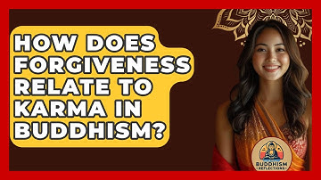 How Does Forgiveness Relate To Karma In Buddhism? - Buddhism Reflections