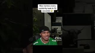 Max names every celebrity leak in 10 seconds  😭