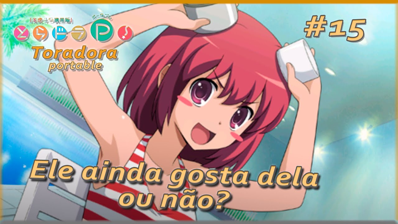 Toradora Portable #15 Da piscina para o teste de coragem | PT-BR