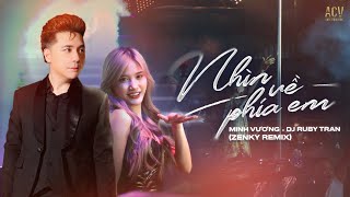 NHÌN VỀ PHÍA EM REMIX - MINH VƯƠNG x DJ RUBY TRAN ft ZENKY REMIX | NHẠC TRẺ REMIX 2022 HOT TIKTOK