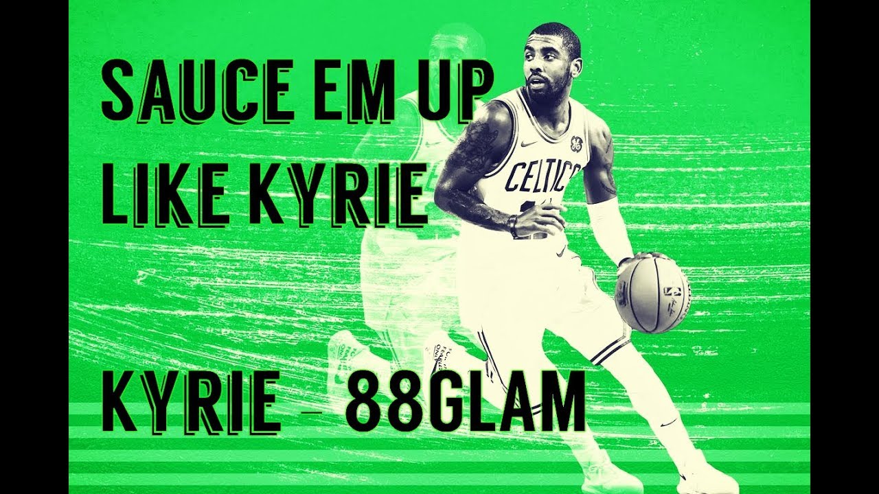 Kyrie Irving Celtics Mix "Sauce Em Up Like Kyrie" Kyrie 88GLAM YouTube