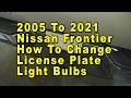 2005 To 2021 Nissan Frontier How To Change License Plate Light Bulbs With Part Number