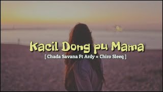 Kacil Dong Pung Mama/Chada Savana x Ardy Van Rey x Chiro Sleeq ( Music Audio) A R EVAV GOKIL