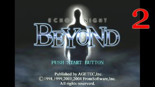 Echo Night Beyond, part 2