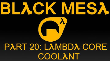 Black Mesa Part 20 Lambda Core Coolant