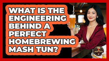 What Is The Engineering Behind A Perfect Homebrewing Mash Tun? - The Pint Guy