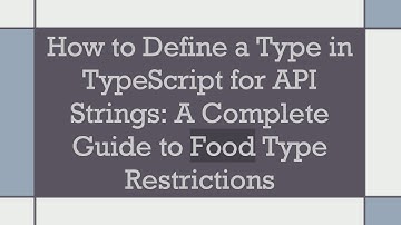 How to Define a Type in TypeScript for API Strings: A Complete Guide to Food Type Restrictions