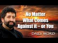 No Matter What Comes Against it – or You [From The Power To Turn All Things (Message 2261)]