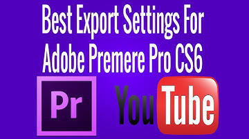 Best Adobe Premere Pro CS6 Export Settings For Youtube