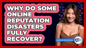 Why Do Some Online Reputation Disasters Fully Recover? - Everyday-Networking