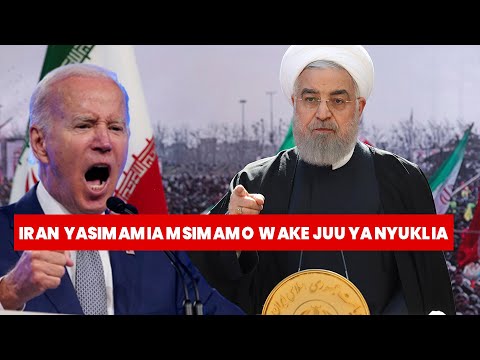 RAIS WA IRAN ASISITIZA NCHI YAKE ITASIMAMIA MSIMAMO WAKE DHIDI YA MAREKANI KUHUSU NYUKLIA