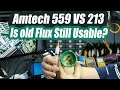 Amtech flux 559 vs 213 in practice and is old flux still usable