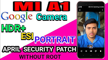 Mi A1 Google Camera With April Security Patch Without Root Bootloader Unlock-Stuck Fixed