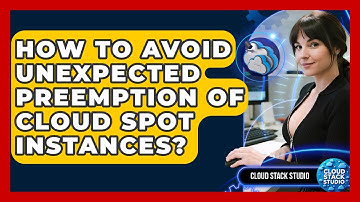 How To Avoid Unexpected Preemption Of Cloud Spot Instances? - Cloud Stack Studio