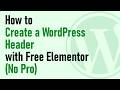How to Create a WordPress Header with Free Elementor (No Pro)