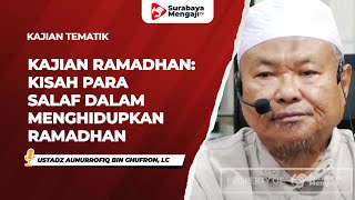Kajian Ramadhan: Kisah Para Salaf Dalam Menghidupkan Ramadhan - Ustadz Aunurrofiq Bin Ghufron, Lc