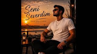 Seni Severdim Adem Kökyildirim