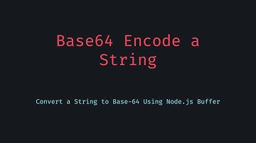 How to Base64 Encode Any String in JavaScript (Node.js Version)
