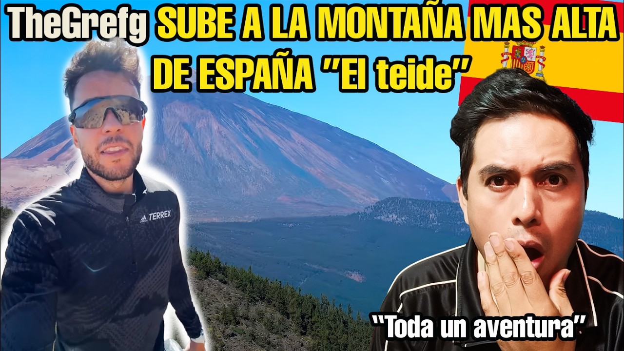 😯TheGrefg SUBIENDO LA MONTAÑA MAS ALTA DE ESPAÑA (TEIDE)😬, Mexicano reacciona a España, extranjero