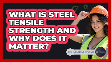 What Is Steel Tensile Strength And Why Does It Matter? - Civil Engineering Explained