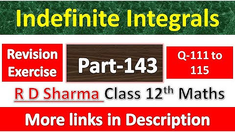 Indefinite Integrals | Class 12th R D Sharma Math| Chapter 19| Revision Exercise Question 111 to 115