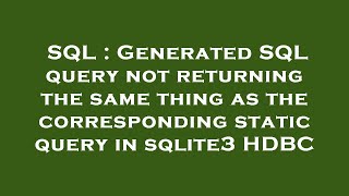 SQL : Generated SQL query not returning the same thing as the corresponding static query in sqlite3