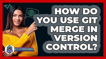 How Do You Use Git Merge In Version Control? - Next LVL Programming
